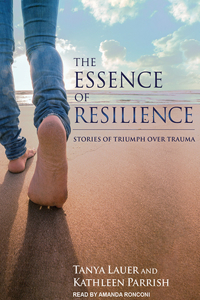 The Essence of Resilience: Stories of Triumph Over Trauma