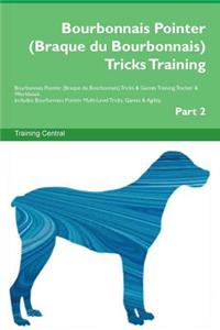 Bourbonnais Pointer (Braque Du Bourbonnais) Tricks Training Bourbonnais Pointer (Braque Du Bourbonnais) Tricks & Games Training Tracker & Workbook. Includes: Bourbonnais Pointer Multi-Level Tricks, Games & Agility. Part 2