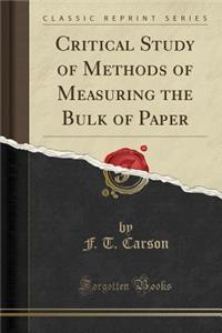 Critical Study of Methods of Measuring the Bulk of Paper (Classic Reprint)
