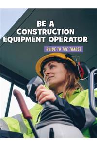 Be a Construction Equipment Operator