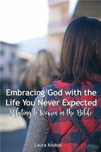 Embracing God with the Life you Never Expected
