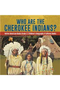 Who Are the Cherokee Indians? Native American Books Grade 3 Children's Geography & Cultures Books