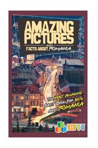 Amazing Pictures and Facts about Romania: The Most Amazing Fact Book for Kids about Romania