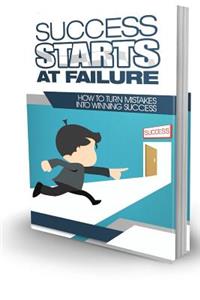 Success Starts at Failure How to Turn Mistakes into Winning Success