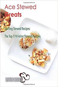 Ace Stewed Greats - Spiffing Stewed Recipes, the Top 174 Feline Stewed Recipes