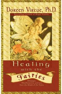 Healing with the Fairies: Messages, Manifestations, and Love from the World of the Fairies