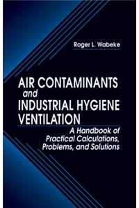 Air Contaminants and Industrial Hygiene Ventilation