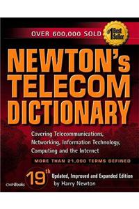 Newton's Telecom Dictionary: The Authoritative Resource for Telecommunications, Networking, the Internet and Information Technology
