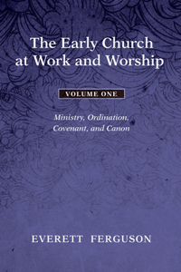 Early Church at Work and Worship, Volume 1