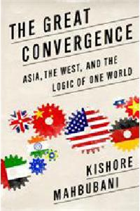 The Great Convergence (Intl PB Ed): Asia, the West, and the Logic of One World