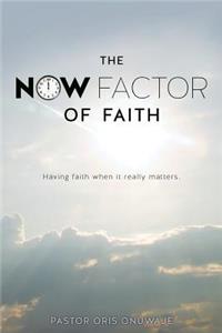 The Now Factor of Faith.