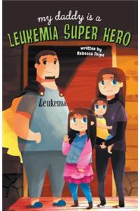 My Daddy Is A Leukemia Super Hero