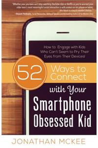 52 Ways to Connect with Your Smartphone Obsessed Kid