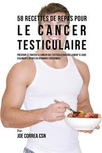 58 Recettes de Repas pour le cancer testiculaire: Prévenir et traiter le cancer des testicules naturellement à l'aide d'aliments riches en vitamines spécifiques