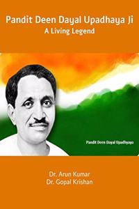 Pandit Deen Dayal Upadhaya Ji: A Living Legend : Life and Thought of Pandit Deen Dayal Upadhaya Ji