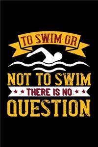 To Swim Or Not To Swim There Is No Question