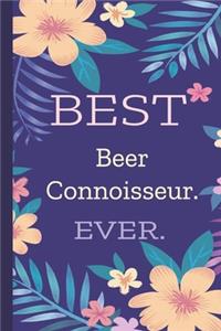 Beer Connoisseur. Best Ever.: Lined Journal, 100 Pages, 6 x 9, Blank Journal To Write In, Gift for Co-Workers, Colleagues, Boss, Friends or Family Gift Flower Cover