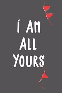 I am all yours