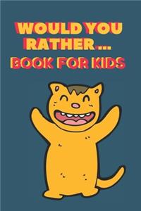 Would You Rather ... Book For Kids