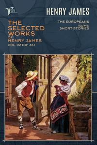 The Selected Works of Henry James, Vol. 02 (of 36)