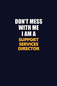 Don't Mess With Me I Am A Support Services Director