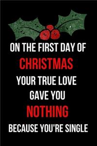 On the First Day of Christmas Your True Love Gave You Nothing Because You're Single