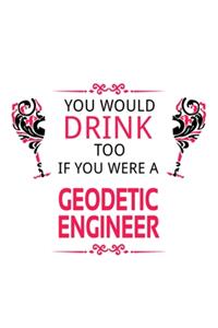 You Would Drink Too If You Were A Geodetic Engineer