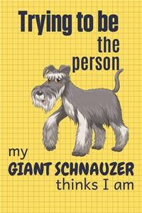Trying to be the person my Giant Schnauzer thinks I am