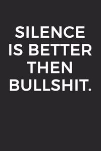 Silence Is Better Then Bullshit