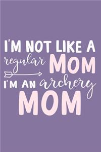 I'm Not Like A Regular Mom I'm An Archery Mom