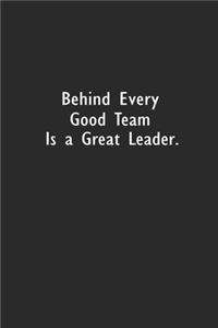 Behind Every Good Team is a Great Leader.