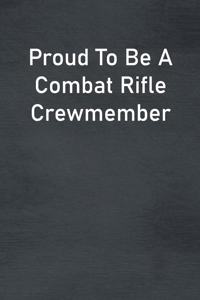 Proud To Be A Combat Rifle Crewmember