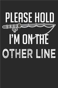 Please Hold I'm on the other Line