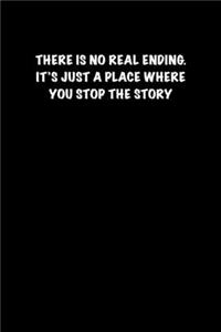 There Is No Real Ending. It�s Just a Place Where You Stop the Story