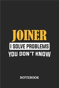 Joiner I Solve Problems You Don't Know Notebook