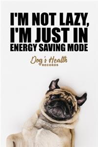 I'm not lazy, I'm just in energy saving mode - Dog's Health Records
