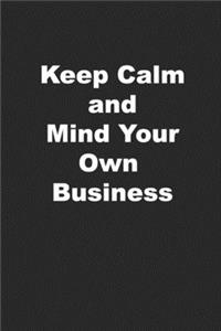 Keep Calm and Mind Your Own Business