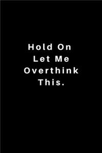 Hold On Let Me Overthink This