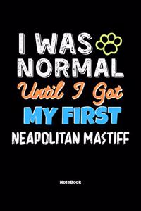 I Was Normal Until I Got My First Neapolitan Mastiff Notebook - Neapolitan Mastiff Dog Lover and Pet Owner