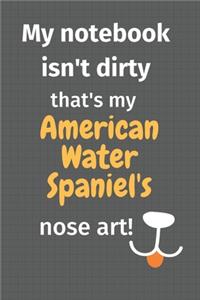 My notebook isn't dirty that's my American Water Spaniel's nose art