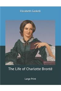 The Life of Charlotte Brontë