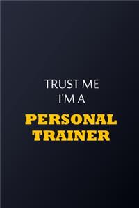 Trust Me I'm A personal trainer Notebook - Funny personal trainer Gift