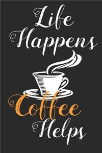 Life Happens Coffee Helps
