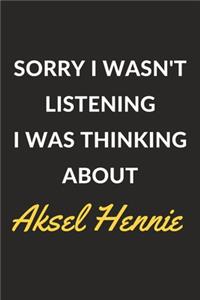 Sorry I Wasn't Listening I Was Thinking About Aksel Hennie