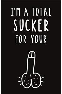 I'm A Total Sucker
