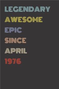 Legendary Awesome Epic Since April 1976 - Birthday Gift For 43 Year Old Men and Women Born in 1976: Blank Lined Retro Journal Notebook, Diary, Vintage Planner