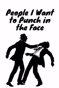 People I Want to Punch in the Face Notebook