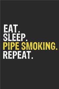 Eat Sleep Pipe Smoking Repeat Funny Cool Gift for Pipe Smoking Lovers Notebook A beautiful