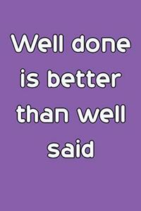 Well done is better than well said 6x9 Journal/Notebook For Men/Women