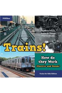 Trains! How Do They Work (Electric and Steam)? Trains for Kids Edition - Children's Cars, Trains & Things That Go Books